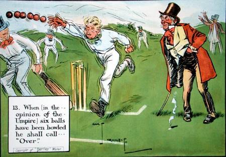 (13) When (in the opinion of the Umpire) six balls have been bowled he shall call...'Over', from 'La de Charles Crombie